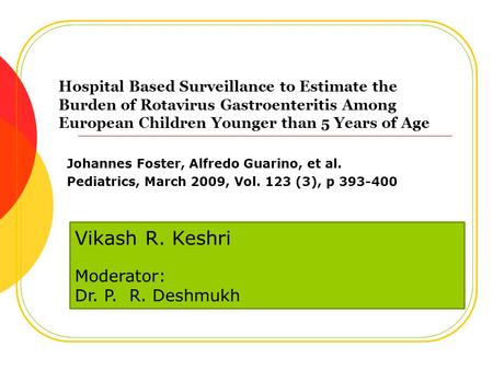 Hospital Based Surveillance to Estimate the Burden of Rotavirus Gastroenteritis Among European Children Younger than 5 Years of Age Johannes Foster, Alfredo.