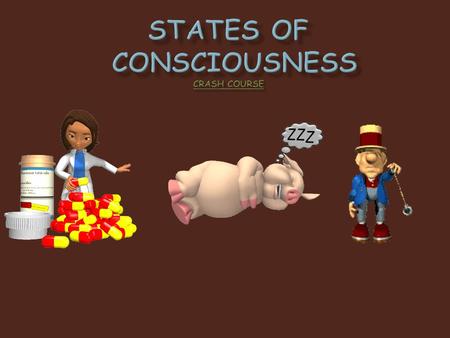  Consciousness:  Our awareness of ourselves and our environment  Exists within a spectrum of levels (as opposed to simply “conscious” vs. “unconscious”)