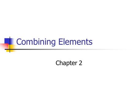 Combining Elements Chapter 2. Compounds When two or more elements combine we get a compound. Examples are water and air. Salt or NaCl is also a compound.