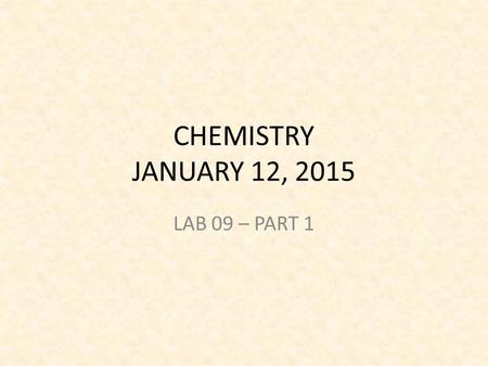 CHEMISTRY JANUARY 12, 2015 LAB 09 – PART 1. PRE-LAB TURN ON COMPUTER TAKE THE PAPER AND ANSWER THE PRE-LAB QUESTION – CAN SALTWATER BE UTILIZED TO POWER.