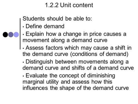 1.2.2 Unit content Students should be able to: Define demand
