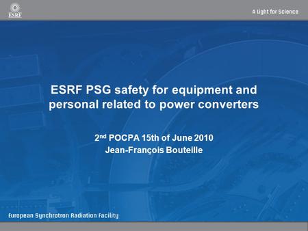 ESRF PSG safety for equipment and personal related to power converters 2 nd POCPA 15th of June 2010 Jean-François Bouteille.