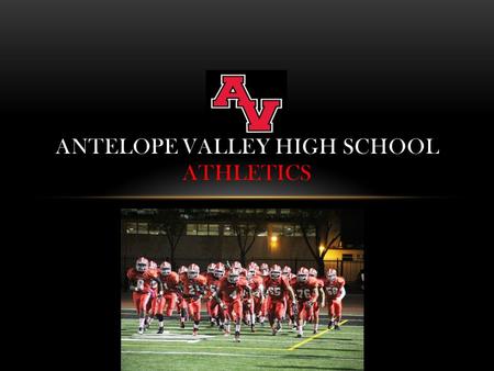 ANTELOPE VALLEY HIGH SCHOOL ATHLETICS. LOPE ATHLETICS: COMPETITIVE GREATNESS AT WORK! Objectives: To use athletics as a tool to motivate students to be.