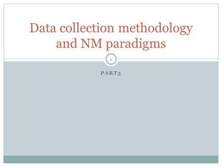PART3 Data collection methodology and NM paradigms 1.