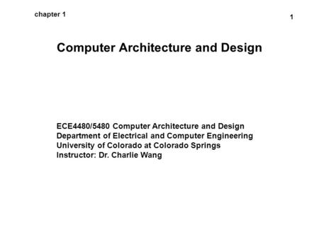 1 chapter 1 Computer Architecture and Design ECE4480/5480 Computer Architecture and Design Department of Electrical and Computer Engineering University.