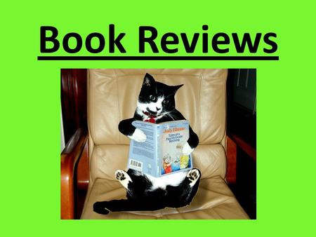 Book Reviews. What is a book review? A book review is your opinion about a book that you’ve read. It helps other readers decide whether or not they’d.