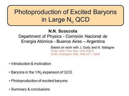 Introduction & motivation Baryons in the 1/N c expansion of QCD Photoproduction of excited baryons Summary & conclusions N.N. Scoccola Department of Physics.