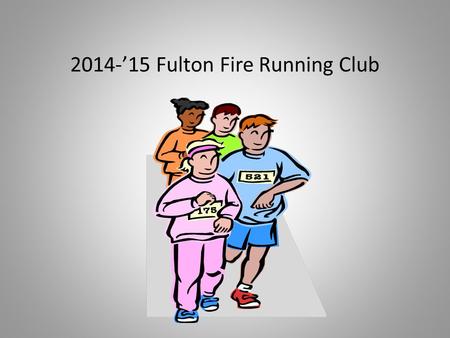 2014-’15 Fulton Fire Running Club. What is Running Club? Running club is a school program that gives students an opportunity to exercise through running.