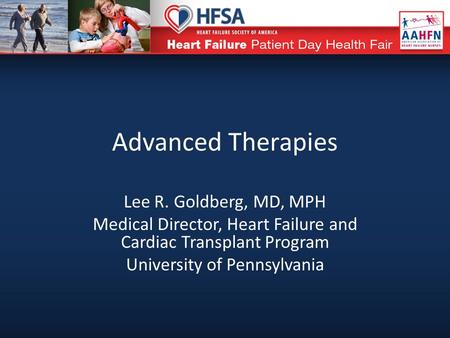 Advanced Therapies Lee R. Goldberg, MD, MPH Medical Director, Heart Failure and Cardiac Transplant Program University of Pennsylvania.