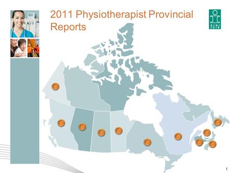 2011 Physiotherapist Provincial Reports 1. 2 The contents of this publication may be reproduced unaltered, in whole or in part and by any means, solely.