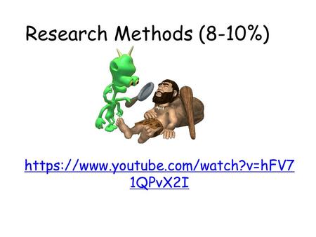 Research Methods (8-10%) https://www.youtube.com/watch?v=hFV7 1QPvX2I.