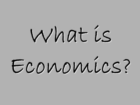 What is Economics?. The study of choice under the conditions of scarcity. Microeconomics-study of the behavior and decision making by small units such.