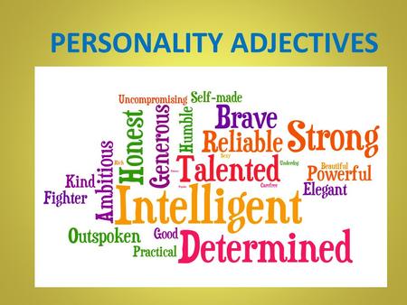 PERSONALITY ADJECTIVES. What is he like? A ) clever B ) calm C ) friendly.