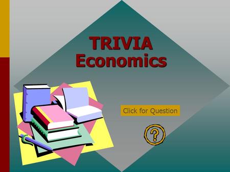 TRIVIA Economics Click for Question The three macroeconomic goals are: full employment stability economic growth. Click for: Answer and next Question.