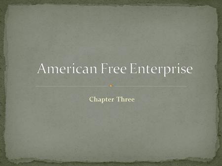 Chapter Three. SECTION ONE There is a tradition of free enterprise in the United States—a tradition that encourages people to try out their business.