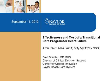Effectiveness and Cost of a Transitional Care Program for Heart Failure Arch Intern Med. 2011;171(14):1238-1243 September 11, 2012 Brett Stauffer MD MHS.