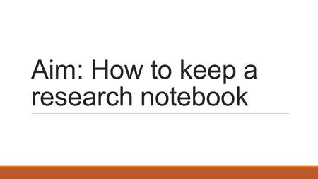 Aim: How to keep a research notebook