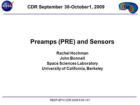 Preamps (PRE) and Sensors Rachel Hochman John Bonnell Space Sciences Laboratory University of California, Berkeley CDR September 30-October1, 2009 RBSP-EFW.