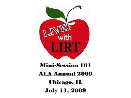 Mini-Session 101 ALA Annual 2009 Chicago, IL July 11, 2009.