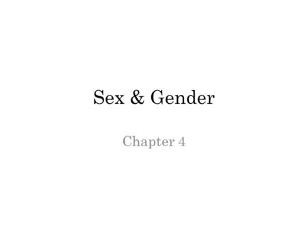 Sex & Gender Chapter 4. Sex is made of 5 Biological Components 1. Chromosomes (DNA – Genes) – Sex Chromosomes – Female: XX – Male: XY 2. Gonads – Glands.