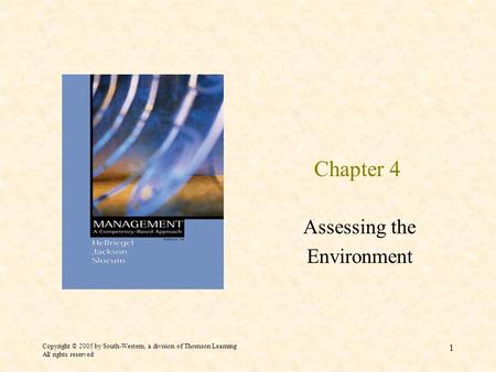 Copyright © 2005 by South-Western, a division of Thomson Learning All rights reserved 1 Chapter 4 Assessing the Environment.