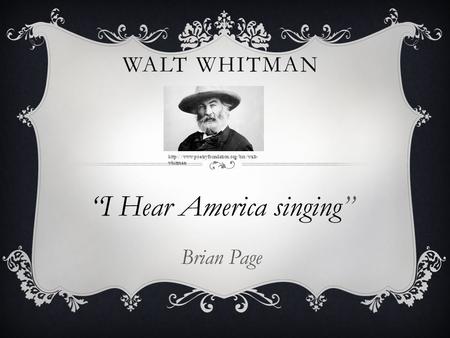WALT WHITMAN “I Hear America singing” Brian Page  whitman.