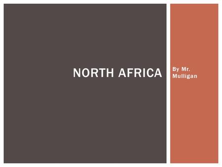 North Africa By Mr. Mulligan.