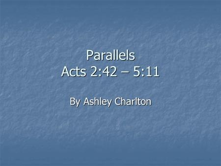 Parallels Acts 2:42 – 5:11 By Ashley Charlton. Healing of Beggars Acts 3:1-10; 4:7b Introduction: 1-3 Introduction: 1-3 Conflict/Delay: 4-6a Conflict/Delay: