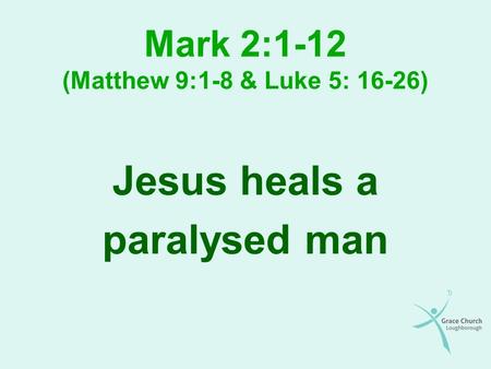 Mark 2:1-12 (Matthew 9:1-8 & Luke 5: 16-26)