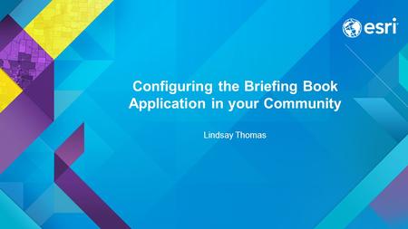 Configuring the Briefing Book Application in your Community Lindsay Thomas.