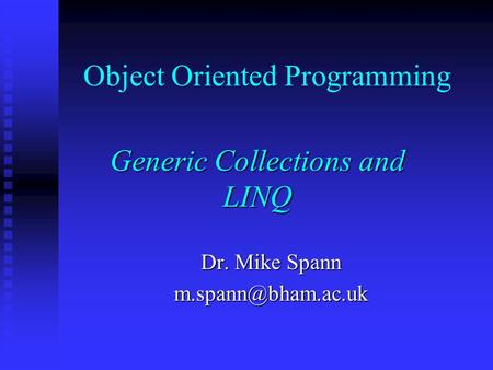 Object Oriented Programming Generic Collections and LINQ Dr. Mike Spann