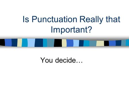 Is Punctuation Really that Important? You decide….