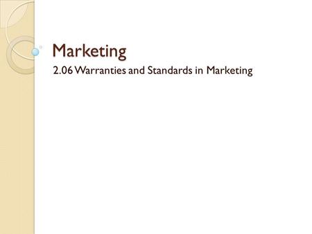 Marketing 2.06 Warranties and Standards in Marketing.