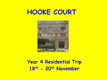 HOOKE COURT Year 4 Residential Trip 18 th - 20 th November.