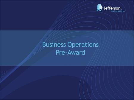 Business Operations Pre-Award. What is required to begin the business process? Possible indicators CDA executed Cancer Center MDG/PRC approvals Department.