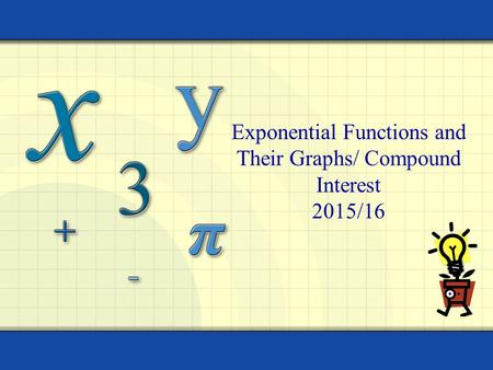 Exponential Functions and Their Graphs/ Compound Interest 2015/16.