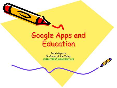 Google Apps and Education Jack Nieporte St James of the Valley