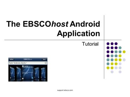 Support.ebsco.com The EBSCOhost Android Application Tutorial.
