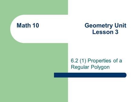 Math 10 Geometry Unit Lesson 3 6.2 (1) Properties of a Regular Polygon.