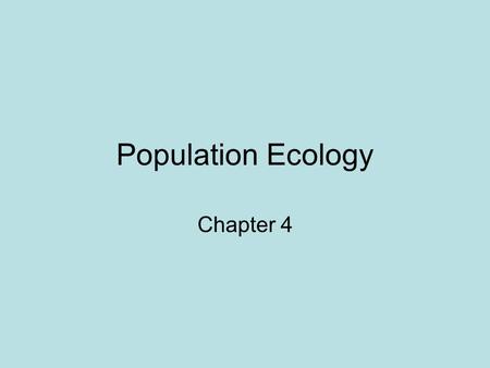 Population Ecology Chapter 4. GPS SB4 Students will assess the dependence of all organisms on one another and the flow of energy and matter within their.