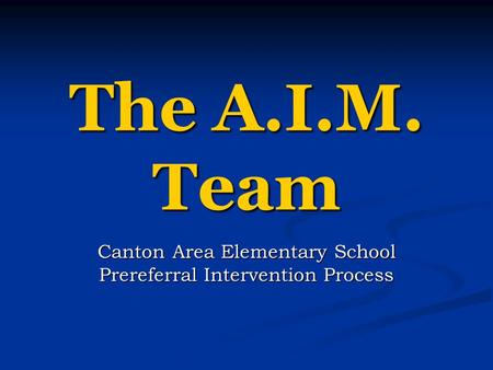 The A.I.M. Team Canton Area Elementary School Prereferral Intervention Process.