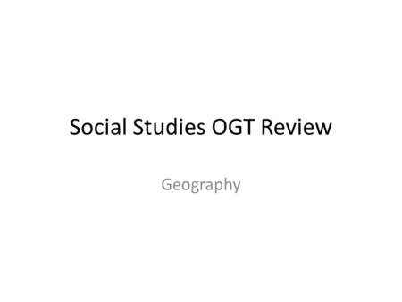 Social Studies OGT Review Geography. Region Area with one or more common characteristics – Geographic – Rocky Mountains – Political – USA – Cultural –