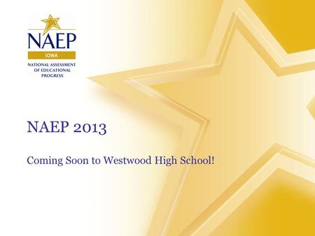 NAEP 2013 Coming Soon to Westwood High School!. What is NAEP? NAEP stands for the National Assessment of Educational Progress. Ever heard of “The Nation’s.