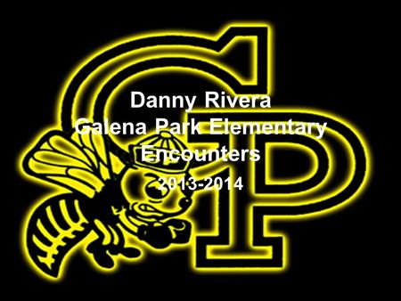 Danny Rivera Galena Park Elementary Encounters 2013-2014.