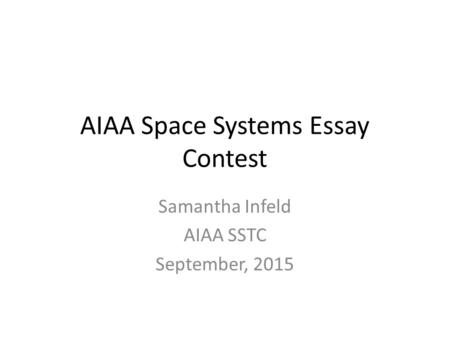 AIAA Space Systems Essay Contest Samantha Infeld AIAA SSTC September, 2015.