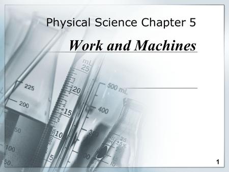 Physical Science Chapter 5 Work and Machines 1 Note to self: Find videos.