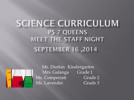 Ms. DurkinKindergarten Mrs. Galanga Grade 1 Ms. Comperiati Grade 2 Ms. Lavender Grade 3.