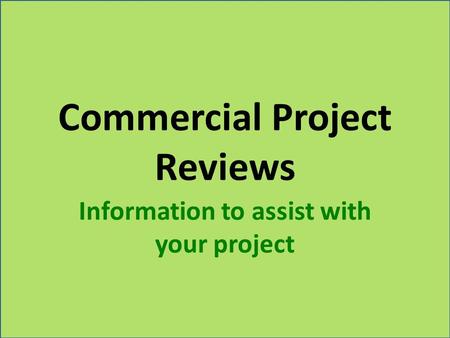 Commercial Project Reviews Information to assist with your project.