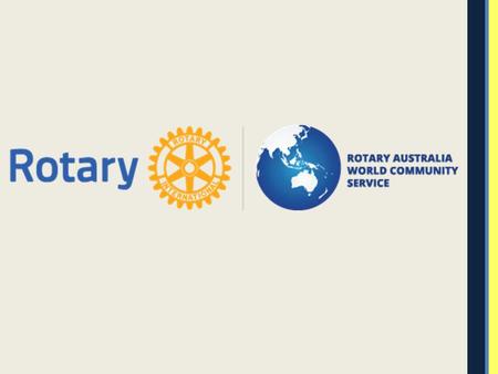 Rotary An Australian Multi- District Program Non-Government Organisation Tax exempt What is RAWCS?