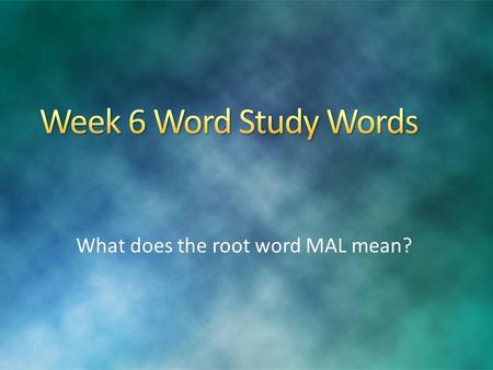 What does the root word MAL mean?. Word Study Words malevolent malaria malapropism malediction malicious malefactor malodorous malignant malady malpractice.